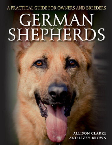 German Shepherds A Practical Guide For Owners And Breeders Allison Clarke Lizzy Brown