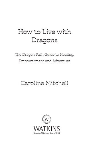 How To Live With Dragons The Dragon Path Guide To Healing Empowerment And Adventure Caroline Mitchell