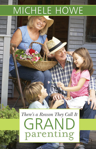 Theres A Reason They Call It Grandparenting Michele Howe