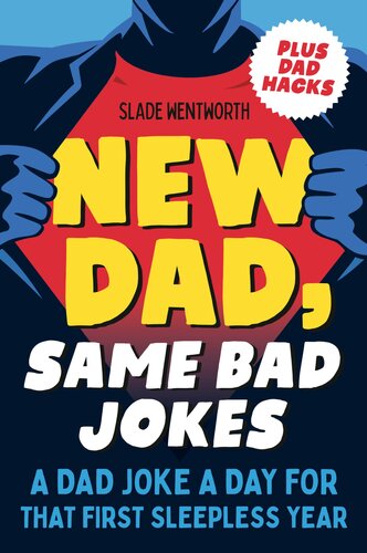 New Dad Same Bad Jokes A Dad Joke A Day For That First Sleepless Year Slade Wentworth