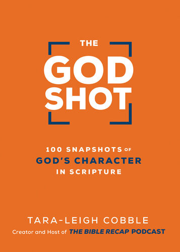 The God Shot 100 Snapshots Of Gods Character In Scripture Taraleigh Cobble