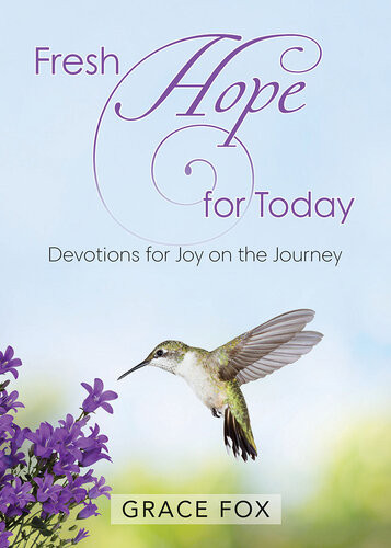 Fresh Hope For Today Devotions For Joy On The Journey Grace Fox