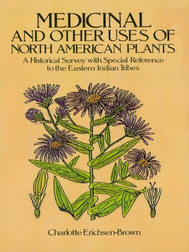 Medicinal And Other Uses Of North American Plants A Historical Survey With Special Reference To The Eastern Indian Tribes Charlotte Erichsenbrown