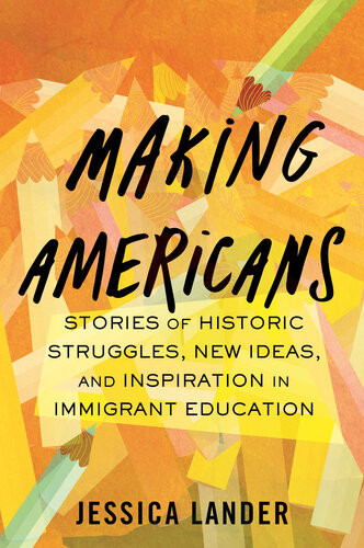 Making Americans Stories Of Historic Struggles New Ideas And Inspiration In Immigrant Education Jessica Lander