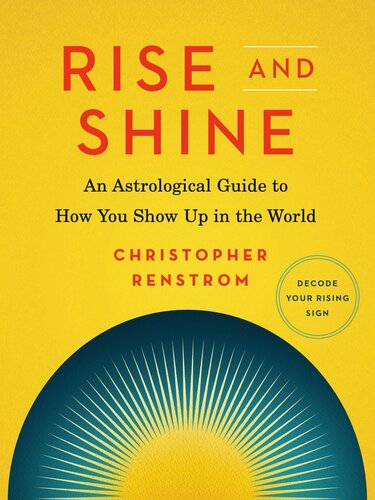Rise And Shine An Astrological Guide To How You Show Up In The World Christopher Renstrom