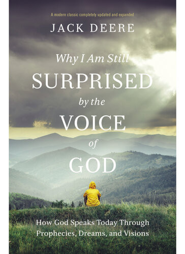 Why I Am Still Surprised By The Voice Of God How God Speaks Today Through Prophecies Dreams And Visions Jack S Deere