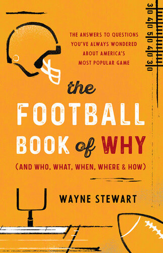 The Football Book Of Why And Who What When Where And How The Answers To Questions Youve Always Wondered About Americas Most Popular Game Wayne Stewart