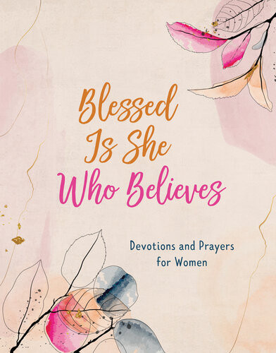 Blessed Is She Who Believes Devotions And Prayers For Women Rae Simons