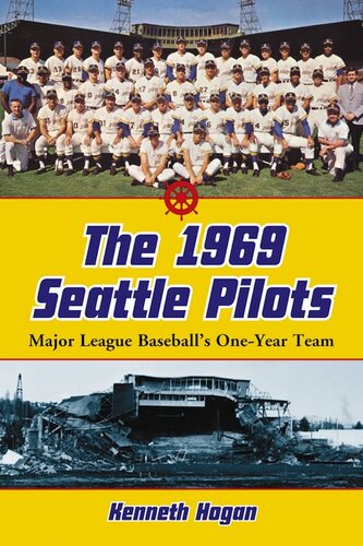 The 1969 Seattle Pilots Major League Baseballs Oneyear Team Kenneth Hogan