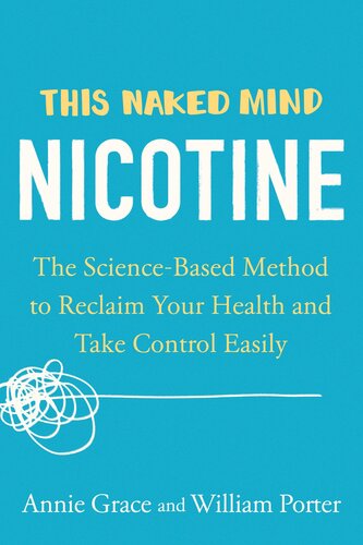 This Naked Mind Nicotine The Sciencebased Method To Reclaim Your Health And Take Control Easily Annie Grace William Porter