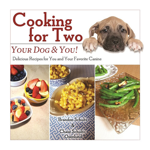 Cooking For Two Your Dog You Delicious Recipes For You And Your Favorite Canine Brandon Schultz Chase Schultzosenlund