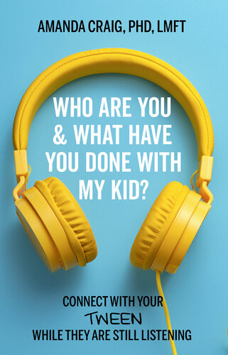 Who Are You What Have You Done With My Kid Connect With Your Tween While They Are Still Listening Amanda Craig