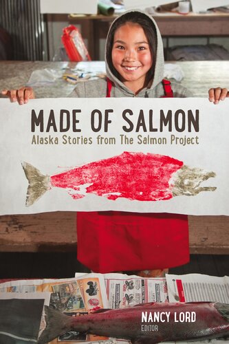 Made Of Salmon Alaska Stories From The Salmon Project Nancy Lord