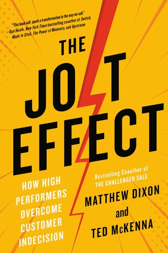 The Jolt Effect How High Performers Overcome Customer Indecision Matthew Dixon Ted Mckenna
