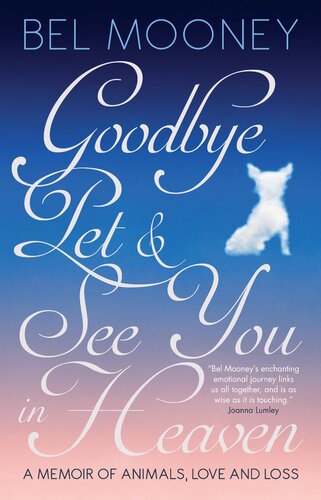 Goodbye Pet See You In Heaven A Memoir Of Animals Love And Loss Bel Mooney