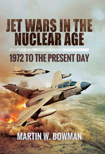 Jet Wars In The Nuclear Age 1972 To The Present Day Martin W Bowman
