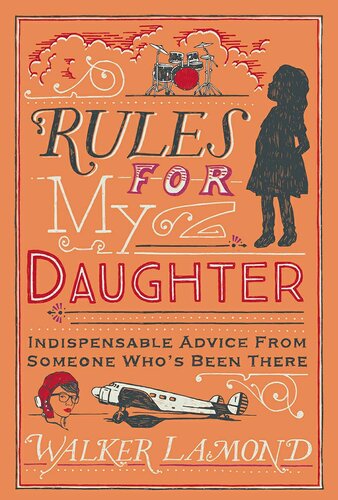 Rules For My Daughter Indispensable Advice From Someone Whos Been There Walker Lamond