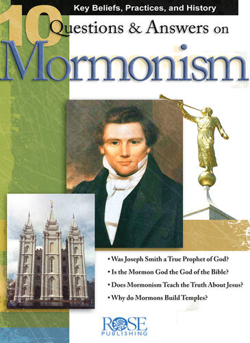 10 Questions And Answers On Mormonism Key Beliefs Practices And History Robert M Bowman