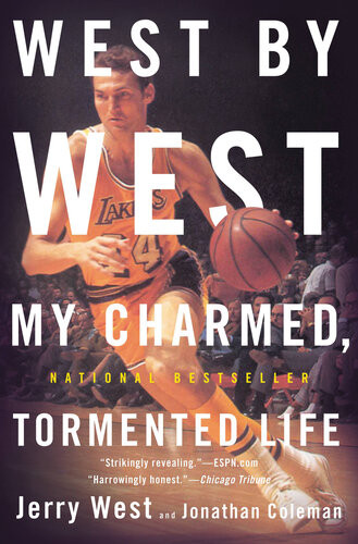 West By West My Charmed Tormented Life Jonathan Coleman Jerry West