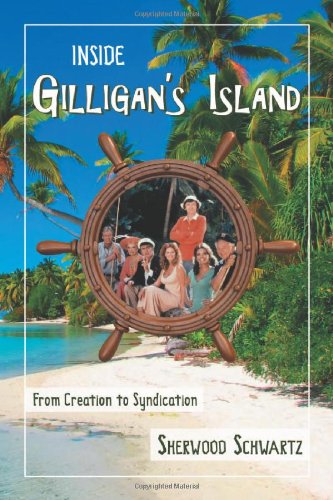Inside Gilligans Island From Creation To Syndication Illustrated Sherwood Schwartz