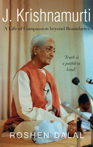 J Krishnamurti A Life Of Compassion Beyond Boundaries Roshen Dalal