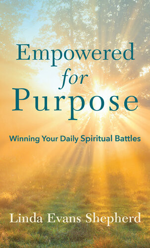 Empowered For Purpose Winning Your Daily Spiritual Battles Linda Evans Shepherd