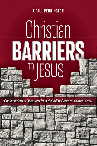 Christian Barriers To Jesus Revised Edition Conversations And Questions From The Indian Context J Paul Pennington