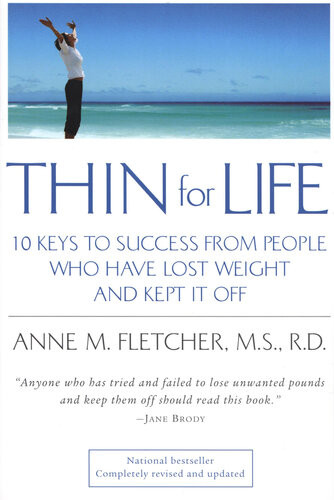 Thin For Life 10 Keys To Success From People Who Have Lost Weight And Kept It Off Anne M Fletcher