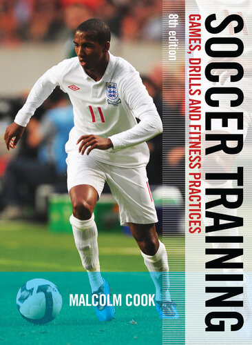 Soccer Training Games Drills And Fitness Practices Malcolm Cook