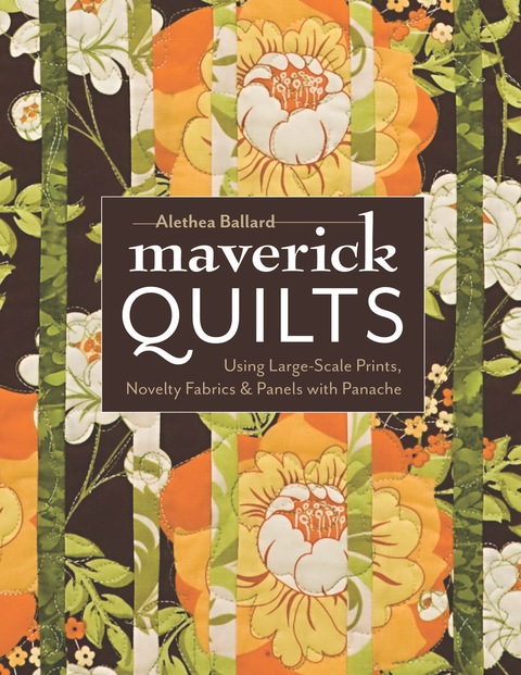 Maverick Quilts Using Largescale Prints Novelty Fabrics Panels With Panache 1st Edition Ballard