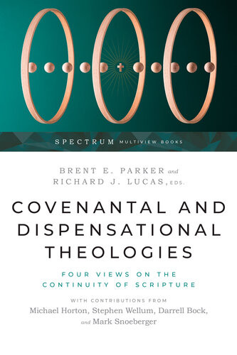 Covenantal And Dispensational Theologies Four Views On The Continuity Of Scripture Brent E Parker