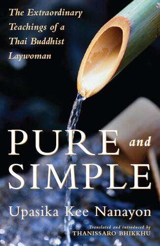 Pure And Simple The Extraordinary Teachings Of A Thai Buddhist Laywoman Upasika Kee Nanayon