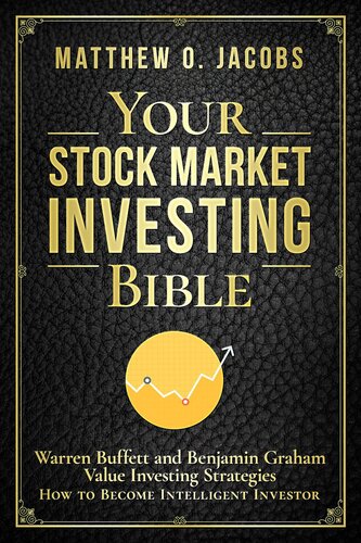 Your Stock Market Investing Bible Warren Buffett And Benjamin Graham Value Investing Strategies How To Become Intelligent Investor Matthew O Jacobs