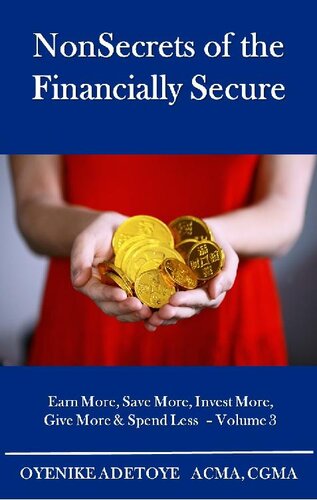 Nonsecrets Of The Financially Securevolume 3 Earn More Save More Invest More Give More Spend Lessvolume 3 Oyenike Adetoye