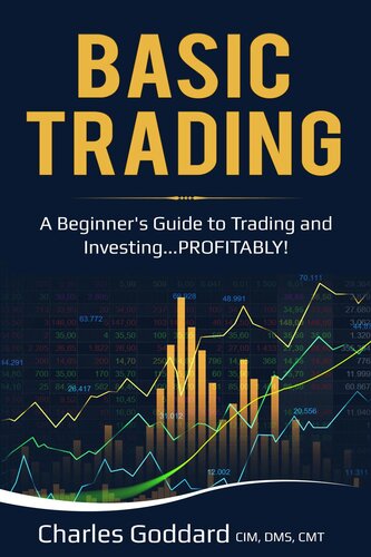 Basic Trading A Beginners Guide To Trading And Investingprofitably Charles Goddard