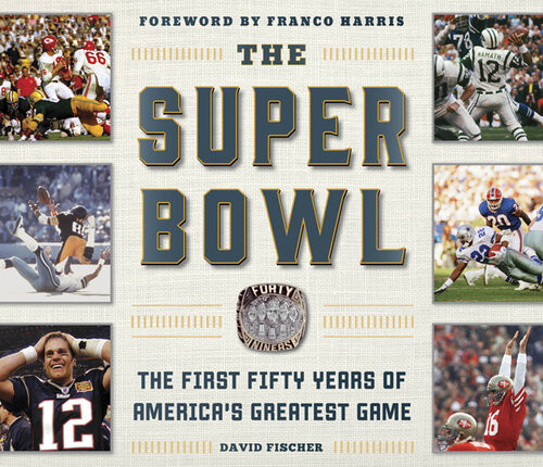 The Super Bowl The First Fifty Years Of Americas Greatest Game David Fischer