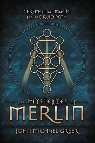 The Mysteries Of Merlin Ceremonial Magic For The Druid Path John Michael Greer