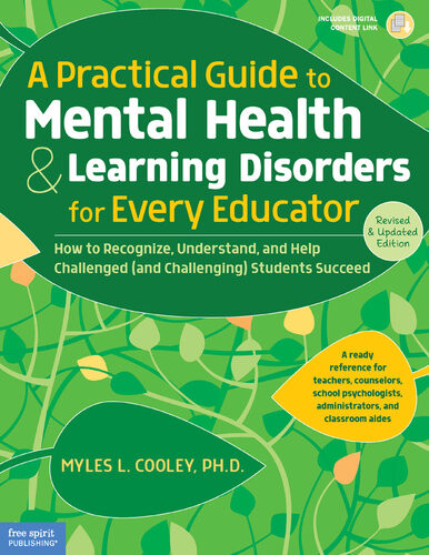 A Practical Guide To Mental Health Learning Disorders For Every Educator How To Recognize Understand And Help Challenged And Challenging Students Succeed Myles L Cooley