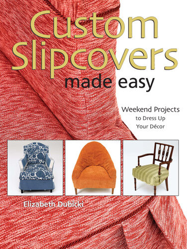 Custom Slipcovers Made Easy Elizabeth Dubicki