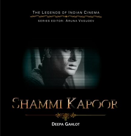 Shammi Kapoor Legends Of Indian Cinema Deepa Gahlot