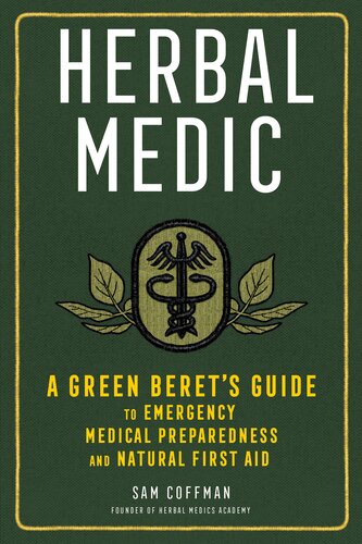 Herbal Medic A Green Berets Guide To Emergency Medical Preparedness And Natural First Aid Sam Coffman