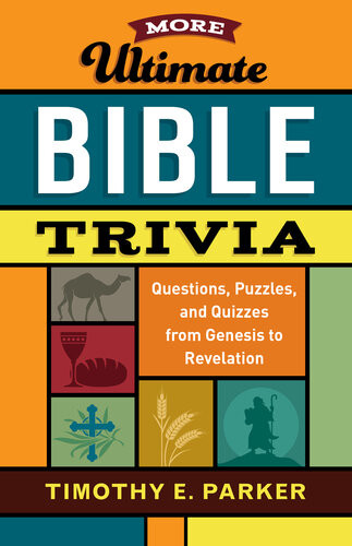 More Ultimate Bible Trivia Questions Puzzles And Quizzes From Genesis To Revelation Timothy E Parker