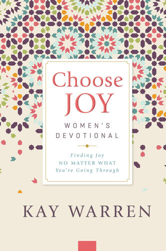 Choose Joy Womens Devotional Finding Joy No Matter What Youre Going Through Kay Warren