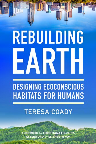 Rebuilding Earth Designing Ecoconscious Habitats For Humans Teresa Coady