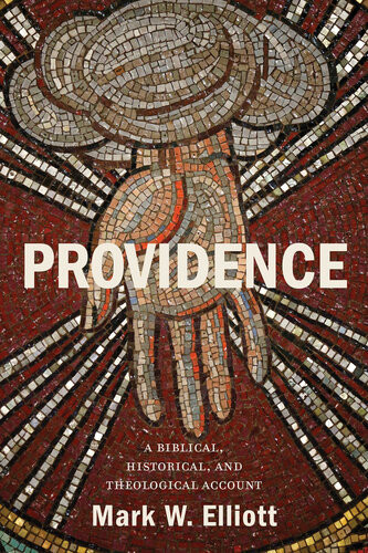 Providence A Biblical Historical And Theological Account Mark W Elliott