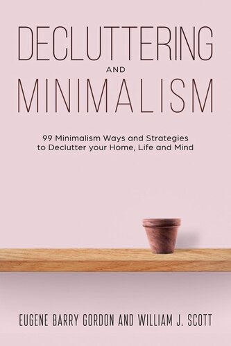 Decluttering And Minimalism 99 Minimalism Ways And Strategies To Declutter Your Home Life And Mind Eugene Barry Gordon