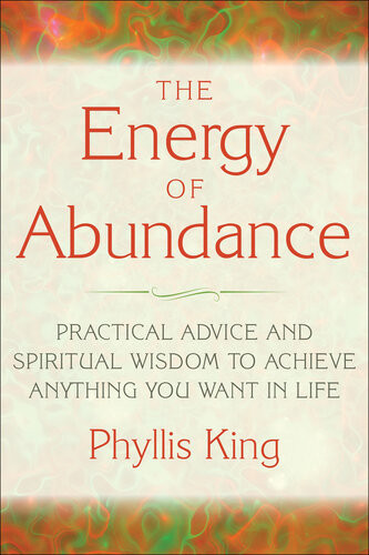 The Energy Of Abundance Practical Advice And Spiritual Wisdom To Achieve Anything You Want In Life Phyllis King