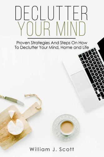 Declutter Your Mind Proven Strategies And Steps On How To Declutter Your Mind Home And Life William J Scott