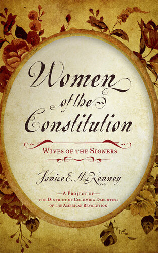 Women Of The Constitution Wives Of The Signers Janice E Mckenney