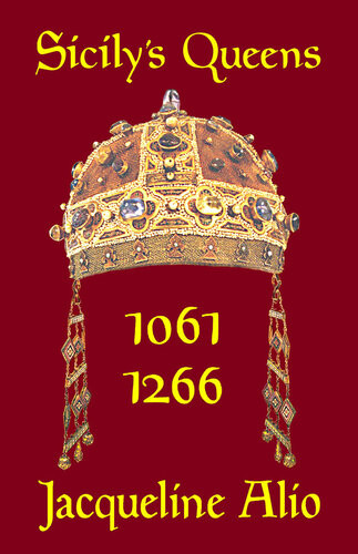 Sicilys Queens 10611266 The Countesses And Queens Of The Normanswabian Era Jacqueline Alio